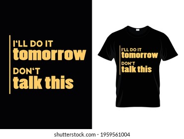 i'll do it tomorrow don't talk this t-shirt design