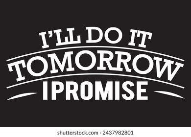 I'll do it tomorrow ipromise t-shirt design.