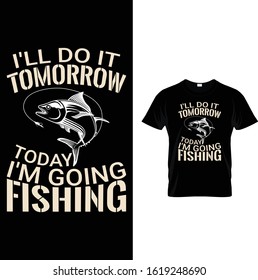 I'll Do It Tomorrow Today I'm Going Fishing
