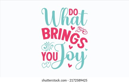 do what brings you joy - motivational quotes typography. Lettering vector illustration. motivational quotes templet Design. EPS 10 vector.