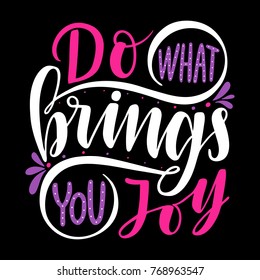 Do what brings you joy.Inspirational quote.Hand drawn illustration with hand lettering. 