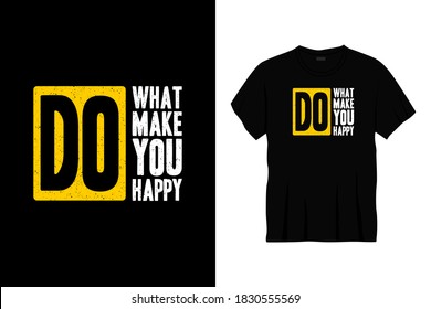 do what make you happy typography t-shirt design