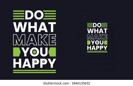 "Do what make you happy" typography t-shirt design.