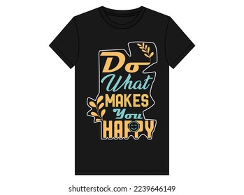 Do what Make You Happy - Inspirational and encouraging Hand Drawn lettering quote. Typography t shirt design vector free Download. Vector typography design element about happiness for t-shirt design .