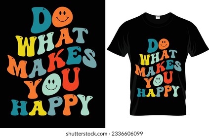 Do What Make  You Happy Vector T-shirt Design