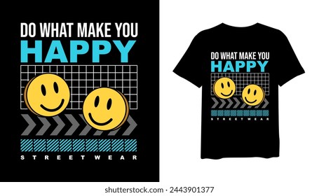 Do what Make You Happy t-shirt design, Street wear style t-shirt design vector for print. design vector illustration, quotes for t shirt, fashion t-shirt design.