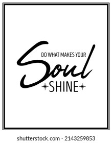 Do What Make Your Soul Shine. Vector Typographic Quote with Simple Modern Black Wooden Frame. Gemstone, Diamond, Sparkle, Jewerly Concept. Motivational Inspirational Poster, Typography, Lettering