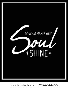 Do What Make Your Soul Shine. Vector Typographic Quote with Simple Modern Black Wooden Frame. Gemstone, Diamond, Sparkle, Jewerly Concept. Motivational Inspirational Poster, Typography, Lettering