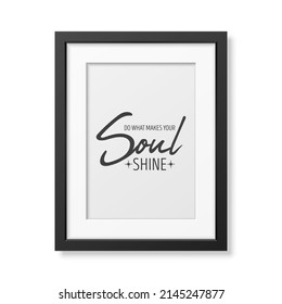 Do What Make Your Soul Shine. Vector Typographic Quote, Simple Modern Black Wooden Frame Isolated. Gemstone, Diamond, Sparkle, Jewerly Concept. Motivational Inspirational Poster, Typography, Lettering