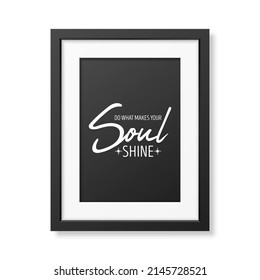 Do What Make Your Soul Shine. Vector Typographic Quote, Simple Modern Black Wooden Frame Isolated. Gemstone, Diamond, Sparkle, Jewerly Concept. Motivational Inspirational Poster, Typography, Lettering