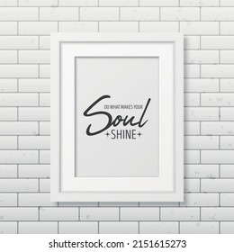 Do What Make Your Soul Shine. Vector Typographic Quote, Modern White Wooden Frame on Brick Wall. Gemstone, Diamond, Sparkle, Jewerly Concept. Motivational Inspirational Poster, Typography, Lettering