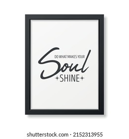 Do What Make Your Soul Shine. Vector Typographic Quote, Modern Black Wooden Frame Isolated. Gemstone, Diamond, Sparkle, Jewerly Concept. Motivational Inspirational Poster, Typography, Lettering