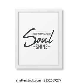 Do What Make Your Soul Shine. Vector Typographic Quote, Modern White Wooden Frame Isolated. Gemstone, Diamond, Sparkle, Jewerly Concept. Motivational Inspirational Poster, Typography, Lettering