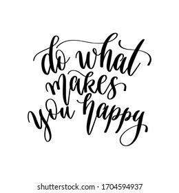 do what makes you happy - hand lettering inscription positive quote design, motivation and inspiration phrase, calligraphy vector illustration