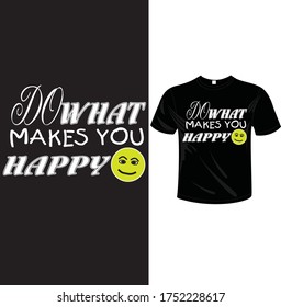 Haz lo que te hace feliz el diseño de la camiseta