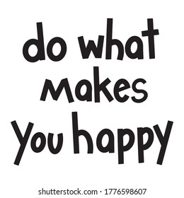 Do What Makes You Happy calligraphy vector lettering for a card. Hand drawn lettering. Ink illustration. Modern brush calligraphy. Isolated on white background.