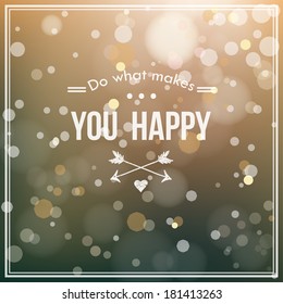 " Do what makes you happy " card with blur and bokeh effect. Creative graphic message