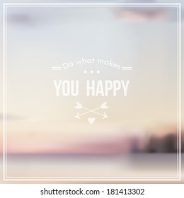" Do what makes you happy " card with blur and bokeh effect. Creative graphic message