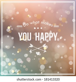 " Do what makes you happy " card with blur and bokeh effect. Creative graphic message