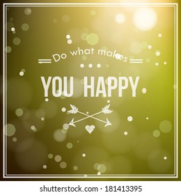 " Do what makes you happy " card with blur and bokeh effect. Creative graphic message