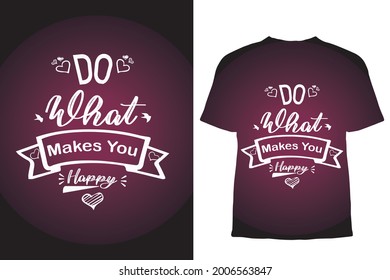 Do what makes you happy T-shirt Design.