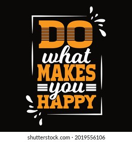 Do what makes you happy element typography t-shirt design for printing