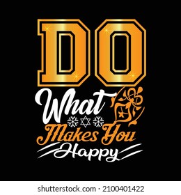DO What makes you happy T-shirt design