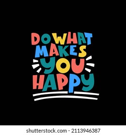 Do what makes you happy - hand drawn lettering. Slogan stylized typography. Handwritten positive self-talk inspirational quote. Vector illustration for social media, poster, card, banner, textile.