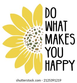 do what makes you happy

Trending vector quote on white background for t shirt, mug, stickers etc.
