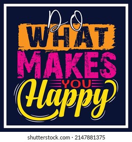 Haz lo que te hace feliz el diseño de camisetas