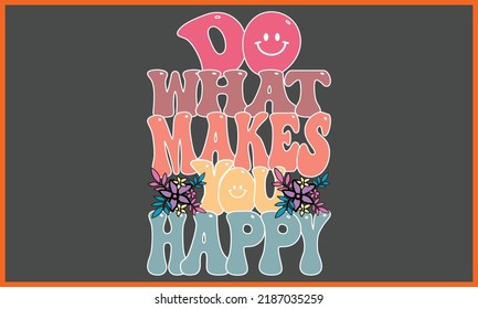 Do What Makes You Happy, Retro Wavy SVG T-shirt Design.