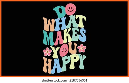 Do What Makes You Happy, Retro Wavy SVG T-shirt Design.