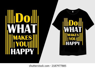 Do What Makes You Happy T Shirt Design