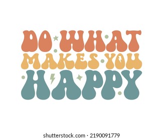 Do what makes you happy Inspirational quote retro wavy colorful typography on white background
