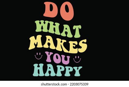 Do What Makes You Happy. Retro T-Shirt Design