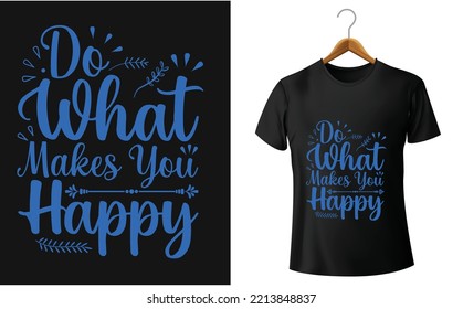 Haz lo que te hace feliz, camiseta 
 Diseño. Diseño de camiseta tipográfica, diseño único, plantilla de diseño gráfico vectorial.