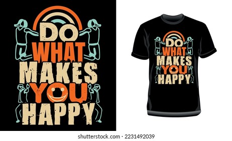 Do what makes you happy- Motivational Typography T-shirt design with Grunge effects. Inspirational quotes typography design f0r T-Shirt