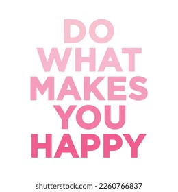 Do What Makes You Happy, Happy Text, Happy Text Vector, Positive Quote, Text Wall Art, Living Room Art, Office Wall Art, Happy Wall Art, Vector Illustration	