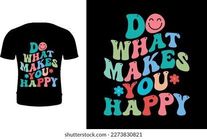 Haz Lo Que Te Hace Feliz Camiseta.