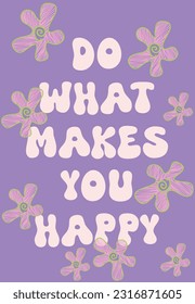 DO WHAT MAKES YOU HAPPY - POSTER DESIGN