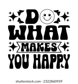 Do What Makes You Happy -  Kindness typography t-shirt design, inspirational quotes design
