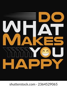 Do What Makes You Happy Motivational T-Shirt Design