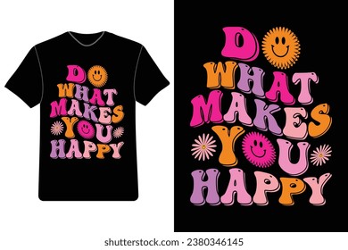 Do what makes you happy, Retro wavy groovy hippie typography t-shirt design, T-shirt design, Dogs Lover t-shirt design. Dogs Lover. Dogs lover quotes. Girl's t-shirt design.