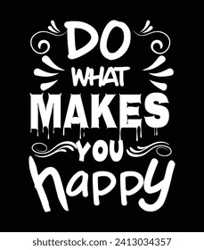 Do what makes you happy T-shirt Design