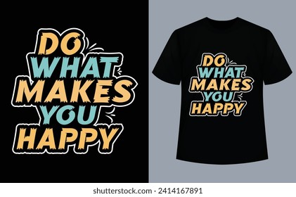 Do what makes you happy Vintage Typography T-shirt Design 