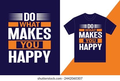 Do What Makes You Happy Typography T-Shirt Design