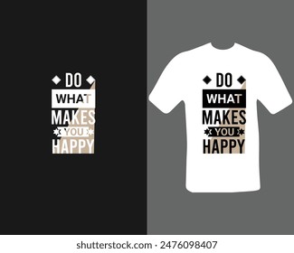 Do what makes you happy t-shirt design for my new work.