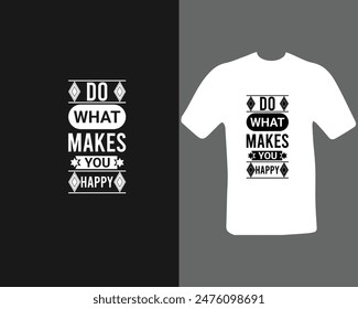 Do what makes you happy t-shirt design for my new work.