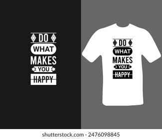 Do what makes you happy t-shirt design for my new work.