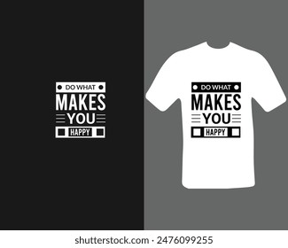 Do what makes you happy t-shirt design for my new work.